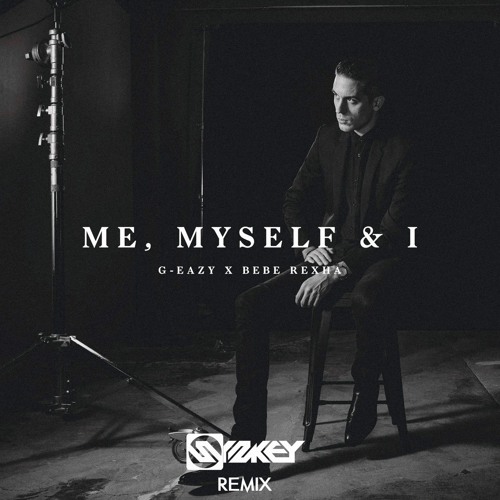 Stream G-Eazy X Bebe Rexha - Me, Myself & I (Syskey Remix) By.
