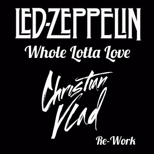 Led Zeppelin - Whole Lotta Love (Christian Vlad Re-Work)