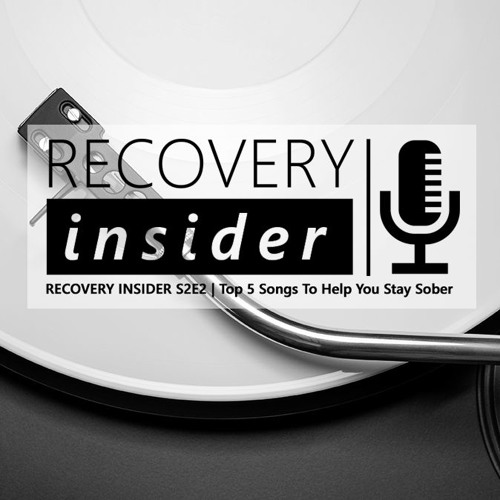 RECOVERY INSIDER S2E2 | The Top 5 Songs To Help You Stay Sober