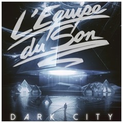 10. L'Equipe Du Son - Dark City (album Version)