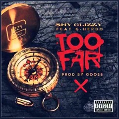 Shy Glizzy - Too Far ft. G Herbo aka Lil Herb