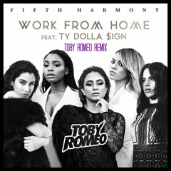 Fifth Harmony Ft. Ty Dollar Sign - Work From Home (Toby Romeo Remix) *FREE DL*