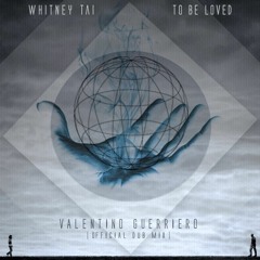 Whitney Tai - To Be Loved (Valentino Guerriero Dub Remix) [free track]