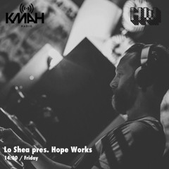 Lo Shea Pres Hope Works Vol 6 - April 2016 (KMAH Radio)