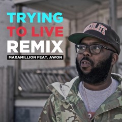 Maxamillion - Trying To Live Remix (feat. Awon)