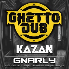 Kazan - Gnarly - FREE DOWNLOAD - GHETTO DUB RECORDINGS