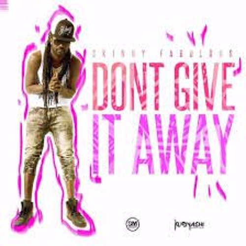 Skinny Fabolulous - Dont Give It Away