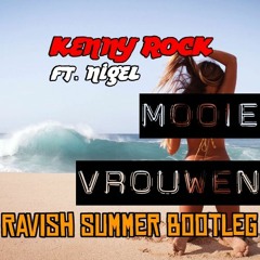 Kenny Rock Ft. Nigel - Mooie Vrouwen (Ravish Summer Bootleg) *Free DL*