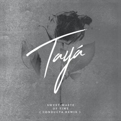 Tayá - Sweet Waste Of Time (Conducta Remix)