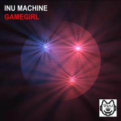 Inu Machine - GAME GIRL (Original Mix)