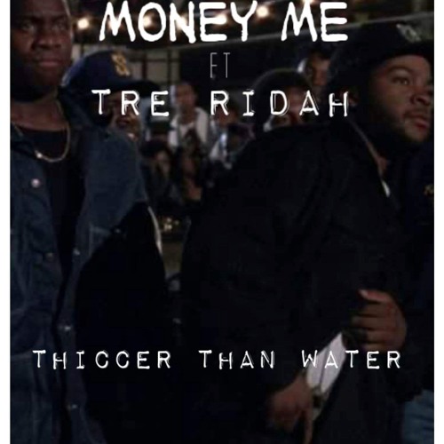 Thiccer Than Water x Money Me ft Tre Ridah