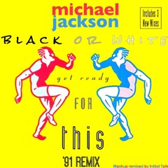 MJ - BlackorWhite (GetReadyForThis '91 Remix) @InitialTalk