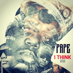 PAPE- I THINK