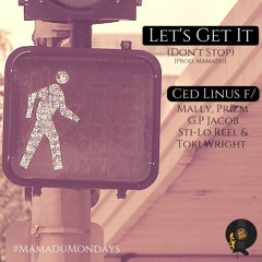 Let's Get It - Ced Linus f/ Mally, Prizm, G.P. Jacob, Sti-Lo Reel, & Toki Wright (Prod. Mamadu)