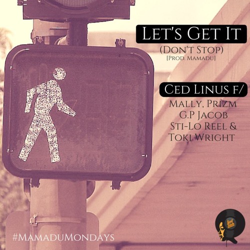 Let's Get It - Ced Linus f/ Mally, Prizm, G.P. Jacob, Sti-Lo Reel, & Toki Wright (Prod. Mamadu)