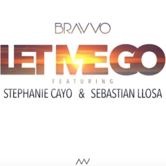 BRAVVO Feat. Stephanie Cayo & Sebastian Llosa - Let Me Go