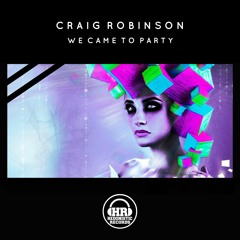 Craig Robinson - We Came To Party [PREVIEW] Out Now!!!