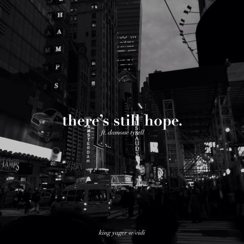 King Yager & Heyitsvidi ~ There's Still Hope. (ft. Damone Tyrell)