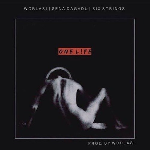 Worlasi Ft. Sena Dagadu & Six Strings - One Life (Prod. By Worlasi & Mixed By Qube)