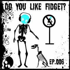 Complextor – Do You Like Fidget? (Episode 006)