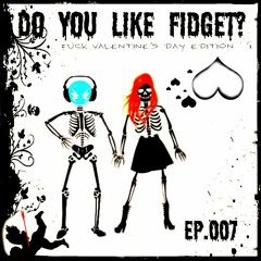 Complextor - Do You Like Fidget? (Episode 007)