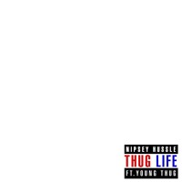 Nipsey Hussle - Thug Life (I Remember) (Ft. Young Thug)
