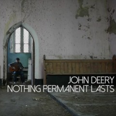 Nothing Permanent Lasts (acoustic version) John Deery and The Heads