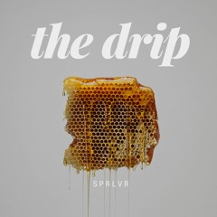 SPRLVR - The Drip