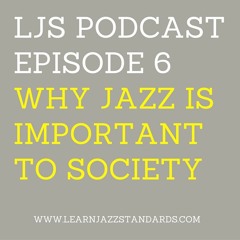 LJS 06- Why Jazz Is Important To Society