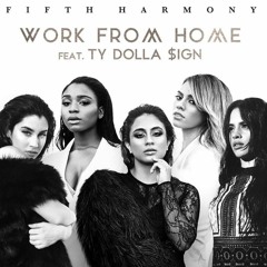 Fifth Harmony Feat. Ty Dolla $ign - Work From Home (Art Inc. Flip)