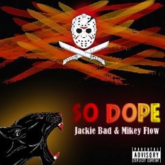 So Dope - Jackie Bad & Mikey Flow