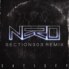 Nero - Satisfy (Section303 Remix) [FREE DOWNLOAD]