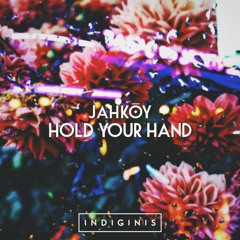 JAHKOY - Hold Your Hand (Indiginis Remix)