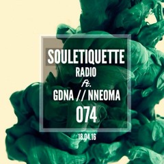 Souletiquette Radio Session 074 ft. GDNA & NNeoma