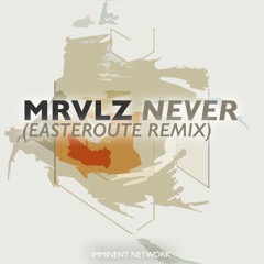 MRVLZ – Never (Easteroute Remix)