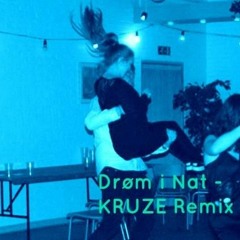 Drøm I Nat - KRUZE Remix