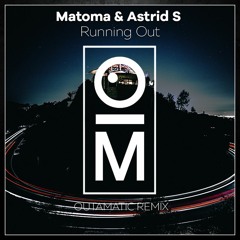 Matoma - Running Out (ft. Astrid S) (OutaMatic Remix)