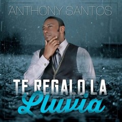Anthony Santos - Te Regalo La Lluvia 2016 @Soybachatero