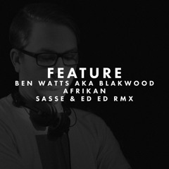 Ben Watts aka Blakwood - Afrikan (Sasse & Ed Ed Remix )