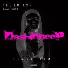 DashinDeep Presents The Editor feat Nora - First Time / SAMPLE