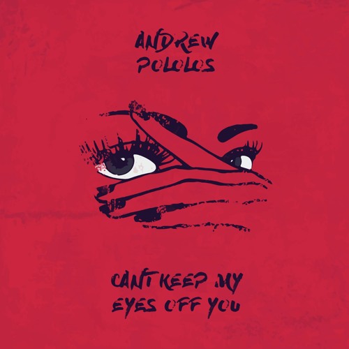 Andrew Pololos - Can't Keep My Eyes Off You