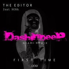 DashinDeep Presents The Editor feat Nora - First Time (Neari Rmx) #009