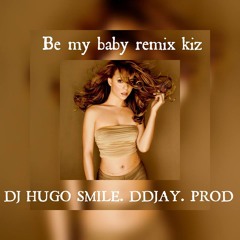 BE MY BABY REMIX DJ HUGO SMILE. DDJAY.PROD