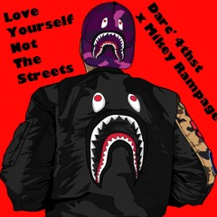 Love YourSelf/Not The Streets Darc' 4thst x Mikey Rampage