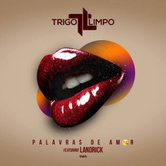 Trigo Limpo-Palavras De Amor Ft. Landrick