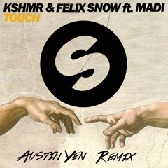 KSHMR & Felix Snow Ft. Madi - Touch (Austin Yen Remix)