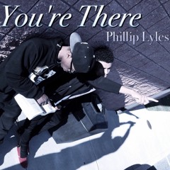 "You're There" Phillip Lyles