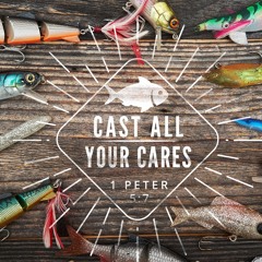 Cast All Your Cares Part 3