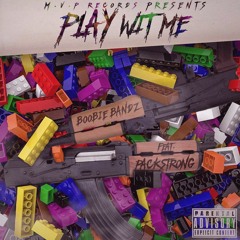 Boobie Bandz - Play Wit Me (feat. Pack Strong) (Prod. By BigXDaKing)