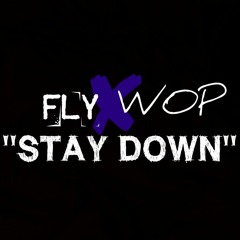 Fly X Wop- Stay Down